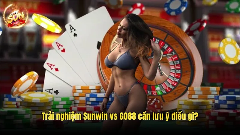 Trải nghiệm Sunwin vs Go88 cần lưu ý điều gì? Sunwin Vs Go88 - Thiên Đường Đối Thưởng Hấp Dẫn Top 1